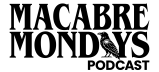 Macabre Mondays Podcast